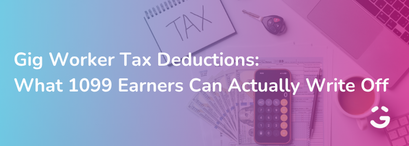 Gig Worker Tax Deductions: What 1099 Earners Can Actually Write Off