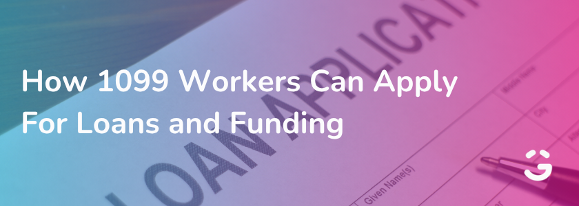 How 1099 Workers Can Apply For Loans and Funding