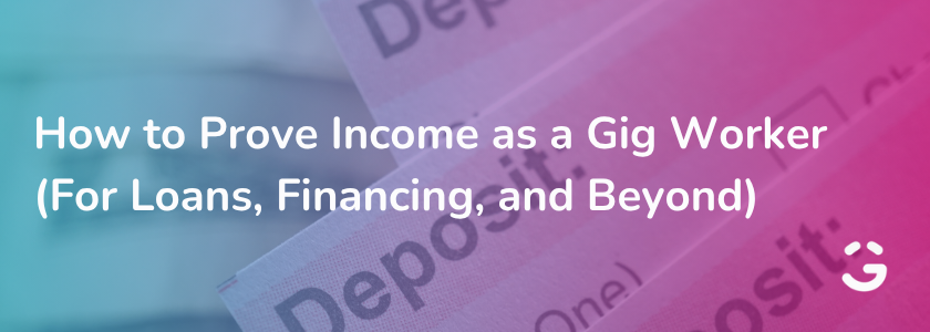 How to Prove Income as a Gig Worker (For Loans, Financing, and Beyond)