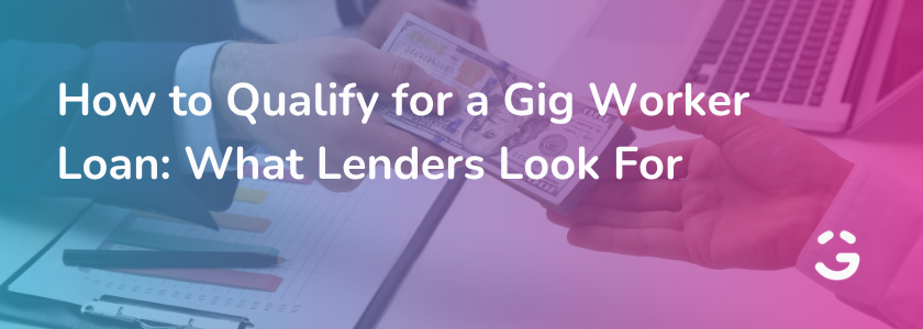 How to Qualify for a Gig Worker Loan: What Lenders Look For