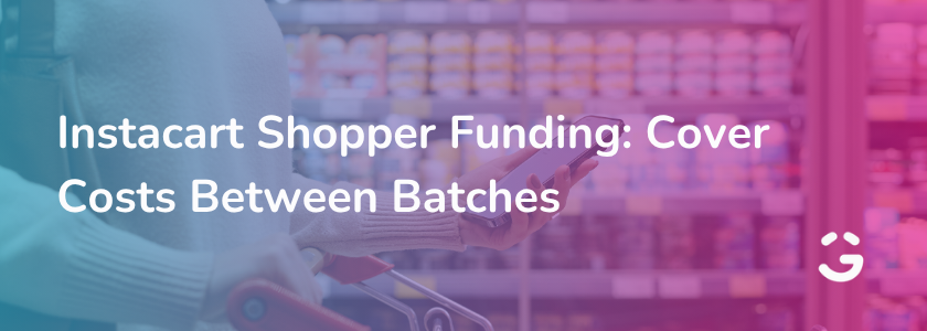 Instacart Shopper Funding: Cover Costs Between Batches