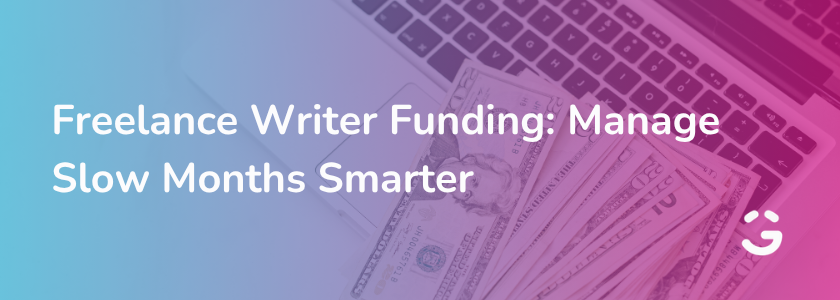 Freelance Writer Funding: Manage Slow Months Smarter