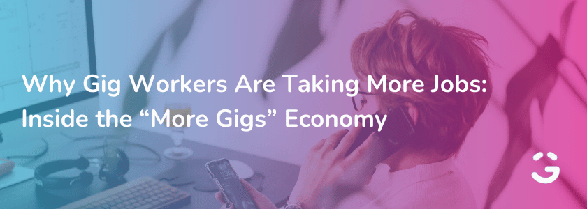 Why Gig Workers Are Taking More Jobs: Inside the “More Gigs” Economy