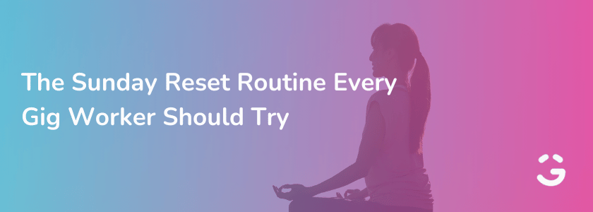 The Sunday Reset Routine Every Gig Worker Should Try