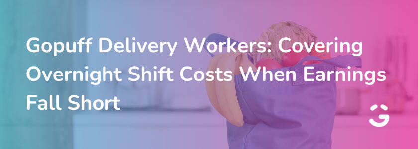 Gopuff Delivery Workers: Covering Overnight Shift Costs When Earnings Fall Short