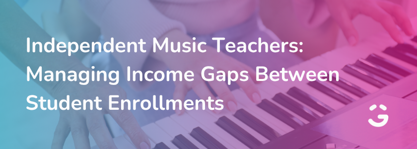 Independent Music Teachers: Managing Income Gaps Between Student Enrollments
