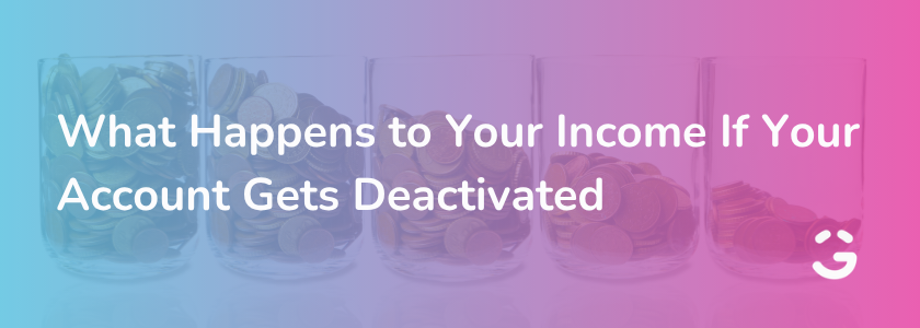 What Happens to Your Income If Your Account Gets Deactivated