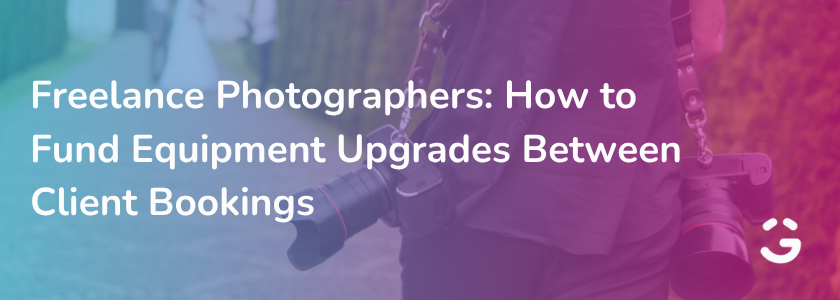 Freelance Photographers: How to Fund Equipment Upgrades Between Client Bookings