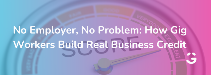 No Employer, No Problem: How Gig Workers Build Real Business Credit