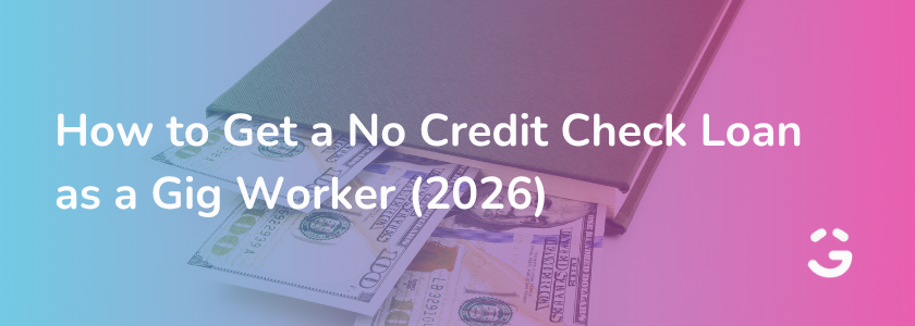 How to Get a No Credit Check Loan as a Gig Worker (2026)