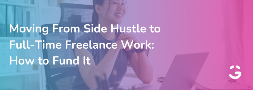 Moving From Side Hustle to Full-Time Freelance Work: How to Fund It