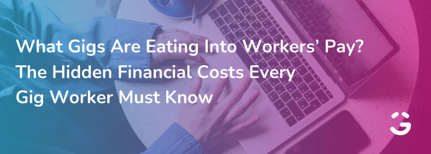 What Gigs Are Eating Into Workers’ Pay? The Hidden Financial Costs Every Gig Worker Must Know