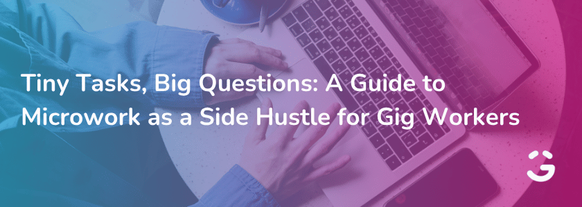 Tiny Tasks, Big Questions: A Guide to Microwork as a Side Hustle for Gig Workers