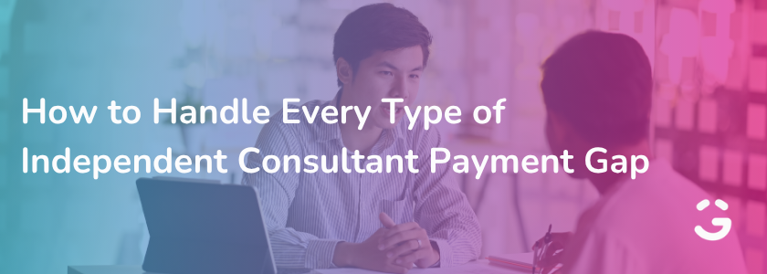 How to Handle Every Type of Independent Consultant Payment Gap