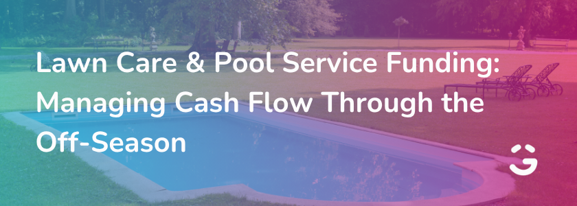 Lawn Care & Pool Service Funding: Managing Cash Flow Through the Off-Season