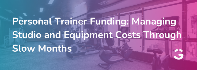 Personal Trainer Funding: Managing Studio and Equipment Costs Through Slow Months