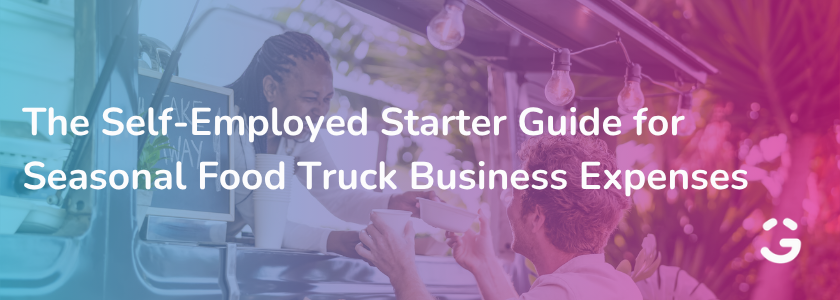 The Self-Employed Starter Guide for Seasonal Food Truck Business Expenses