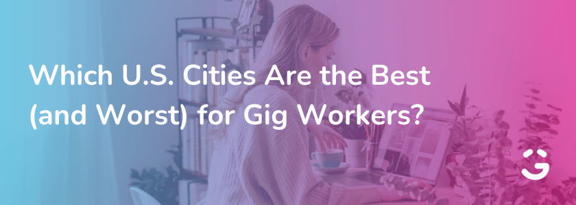 Which U.S. Cities Are the Best (and Worst) for Gig Workers?