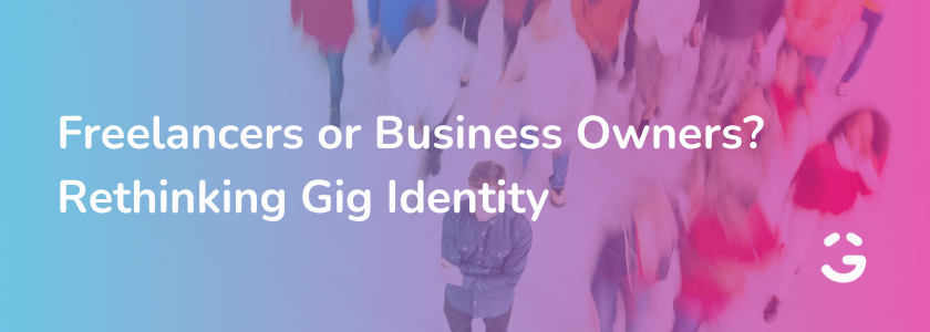 Freelancers or Business Owners? Rethinking Gig Identity