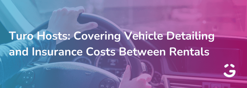 Turo Hosts: Covering Vehicle Detailing and Insurance Costs Between Rentals