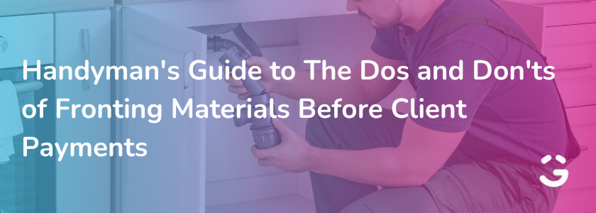 Handyman's Guide to The Dos and Don'ts of Fronting Materials Before Client Payments
