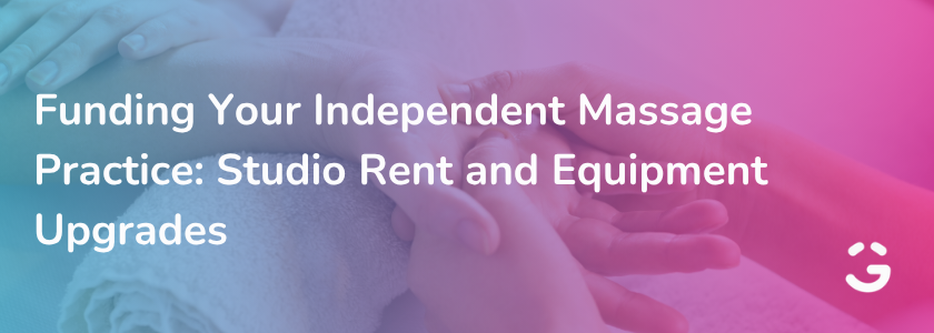 Funding Your Independent Massage Practice: Studio Rent and Equipment Upgrades