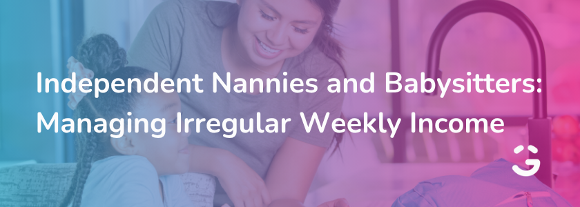 Independent Nannies and Babysitters: Managing Irregular Weekly Income