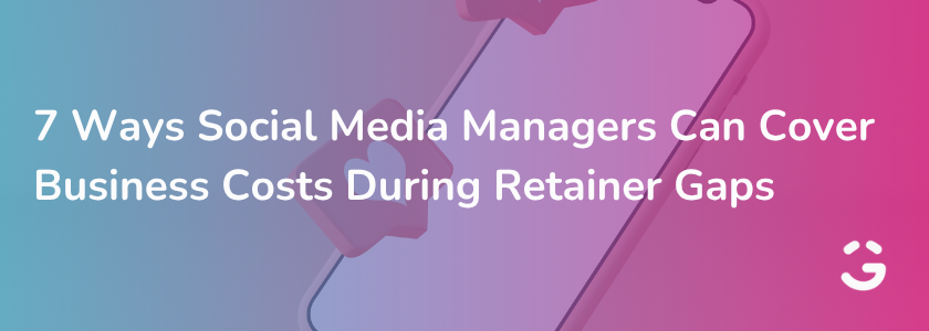 7 Ways Social Media Managers Can Cover Business Costs During Retainer Gaps